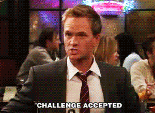 Barney Stinson saying challenge accepted