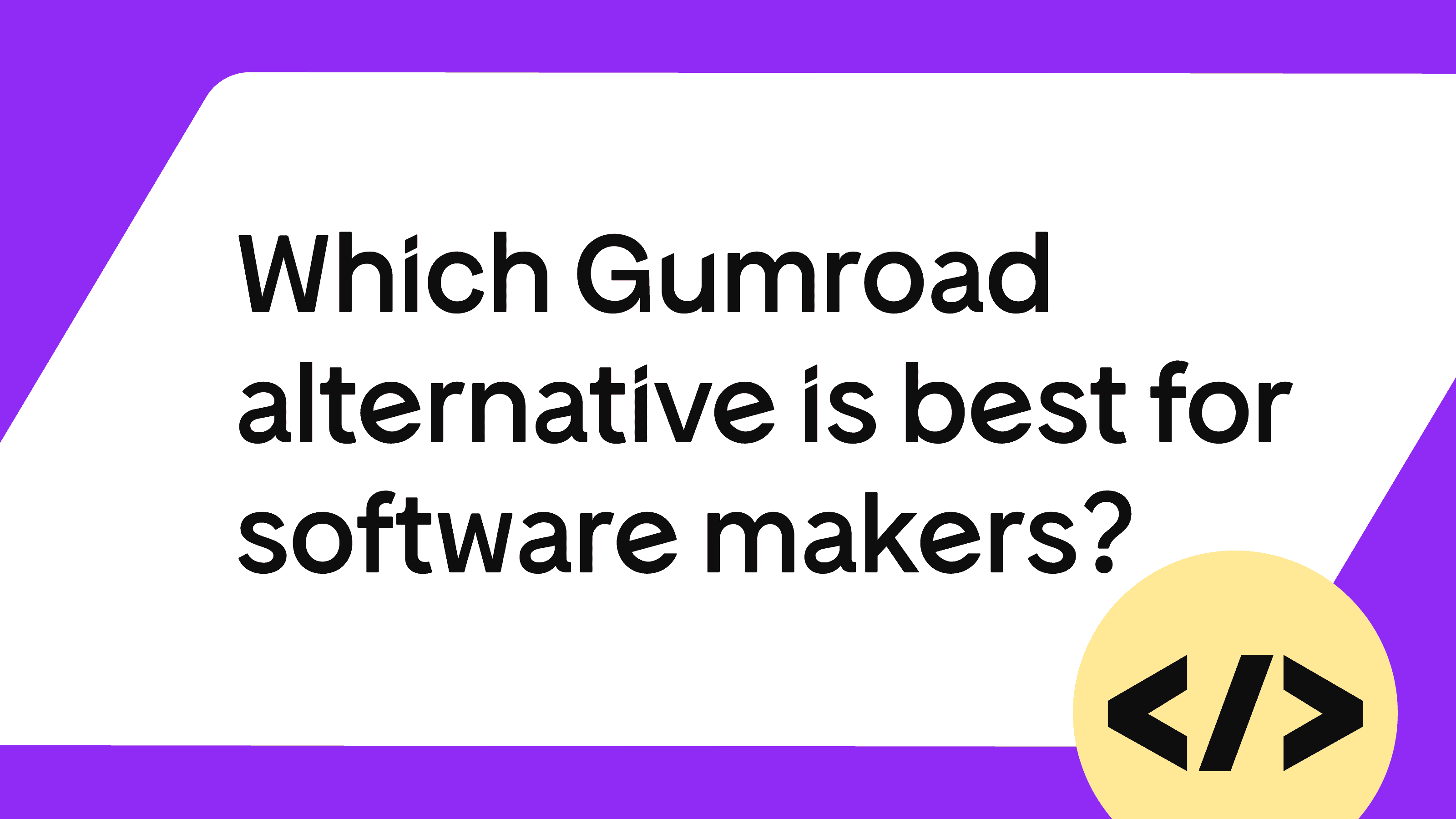 Gumroad alternatives: 8 better options for SaaS and software makers
