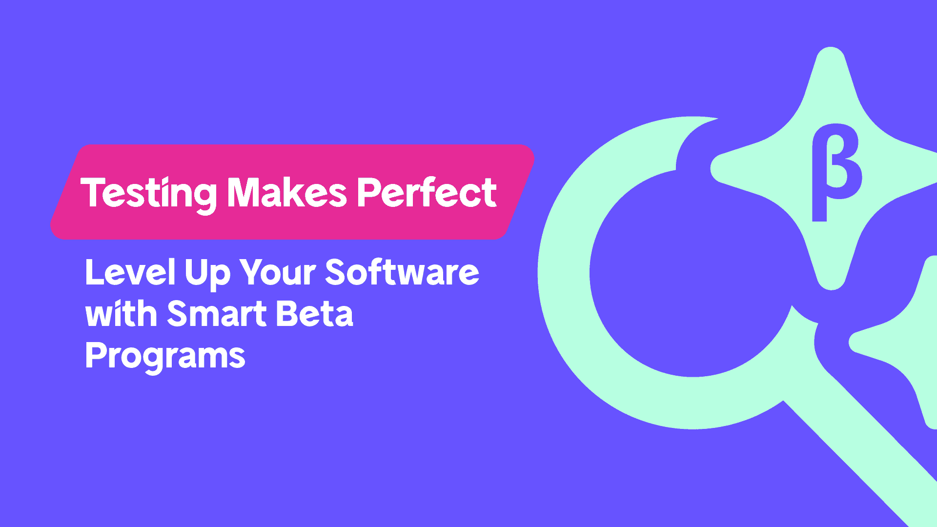 Make It Beta: The Importance of Beta Programs and How to Run Them