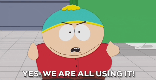 GIF of Eric Cartman saying, "Yes, we are all using it!"