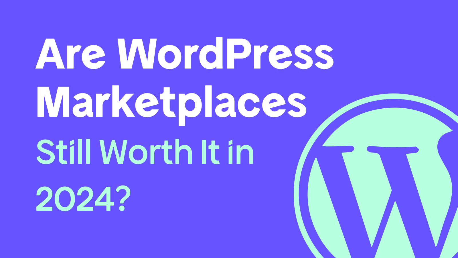 Are WordPress Marketplaces Still Worth It in 2024? A Deep Dive for Software Makers