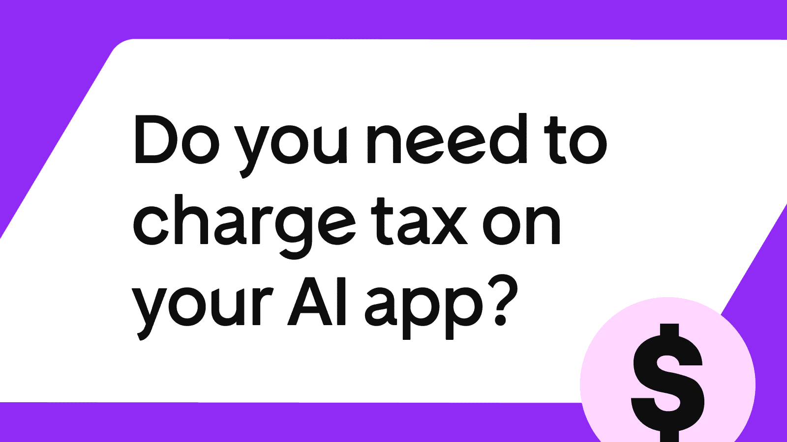 Do I need to charge tax for my AI app? Sales tax and VAT rules for AI founders selling globally