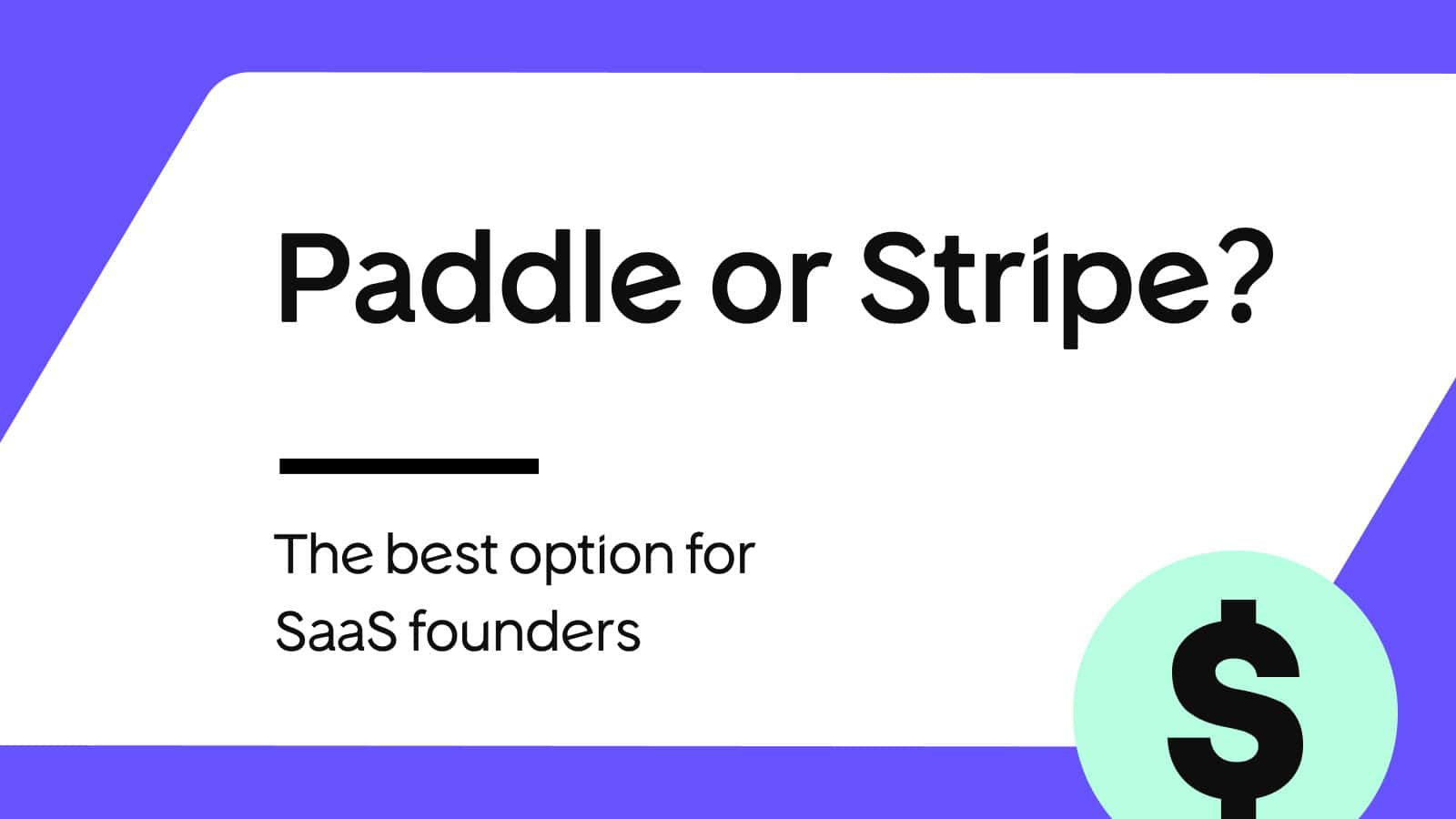 Paddle vs Stripe: An honest breakdown for SaaS founders